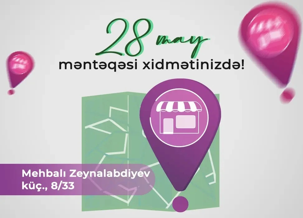 28 May məntəqəsi xidmətinizdədir!